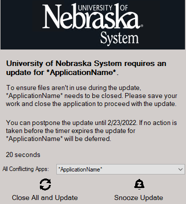 Prompt with the text "University of Nebraska System requires an update for *ApplicationName* To ensure files aren't in use during the update. *ApplicationName* needs to be closed. Please save your work and close the application to proceed with the update. You can postpone the update until 2/23/2022. If no action is taken before the timer expires the update for *ApplicationName* will be deferred."
