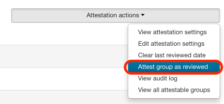 Once you have reviewed the members of the Group listed under the "Members" tab and verified no one needs to be added or removed, then click the "Attestation actions" button in the top right corner of the screen and select "Attest group as reviewed" from the dropdown menu.